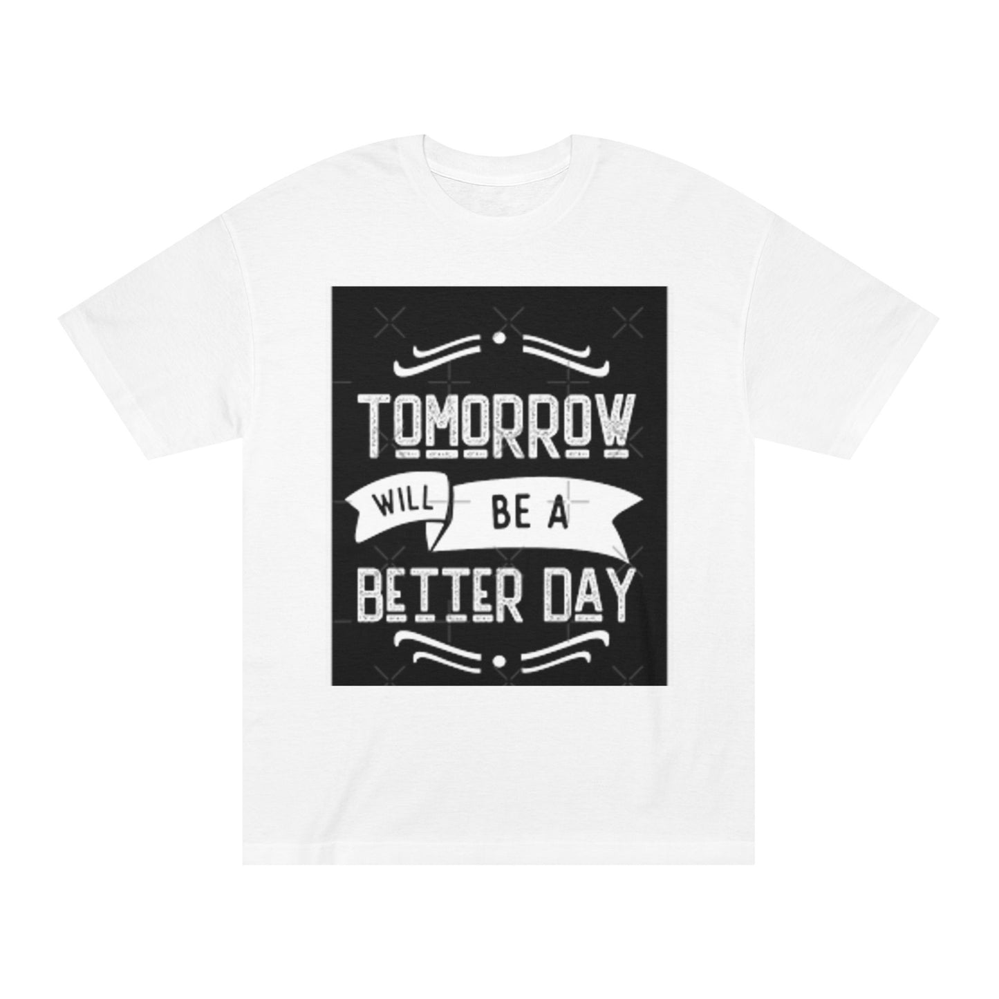 Inspirational Unisex Classic Tee - "Tomorrow Will Be A Better Day"