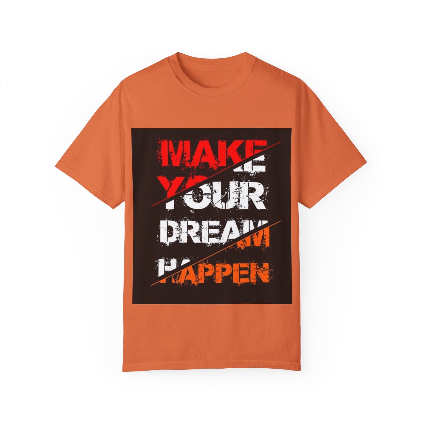 Motivational Unisex Garment-Dyed T-Shirt - "Make Your Dream Happen"