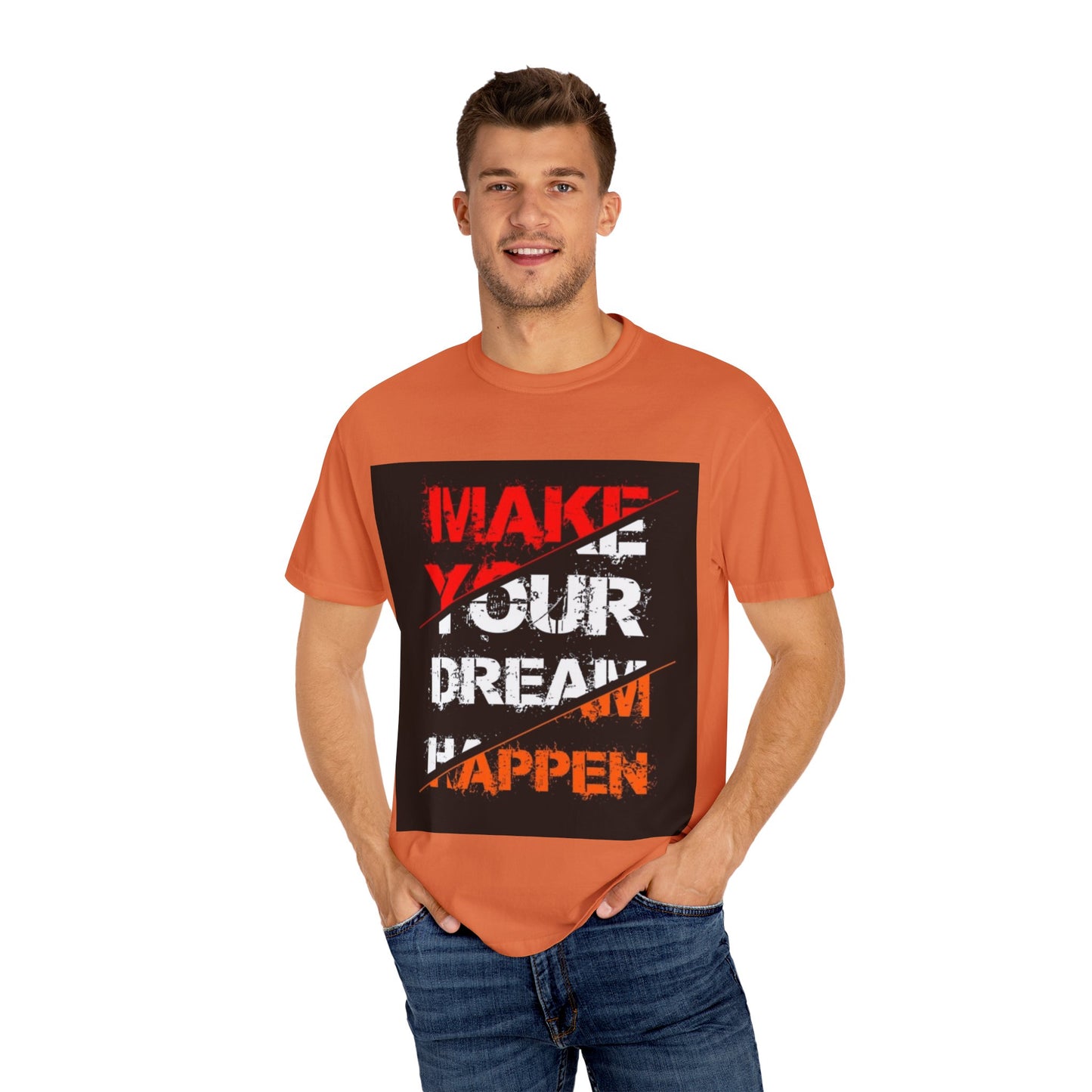 Motivational Unisex Garment-Dyed T-Shirt - "Make Your Dream Happen"
