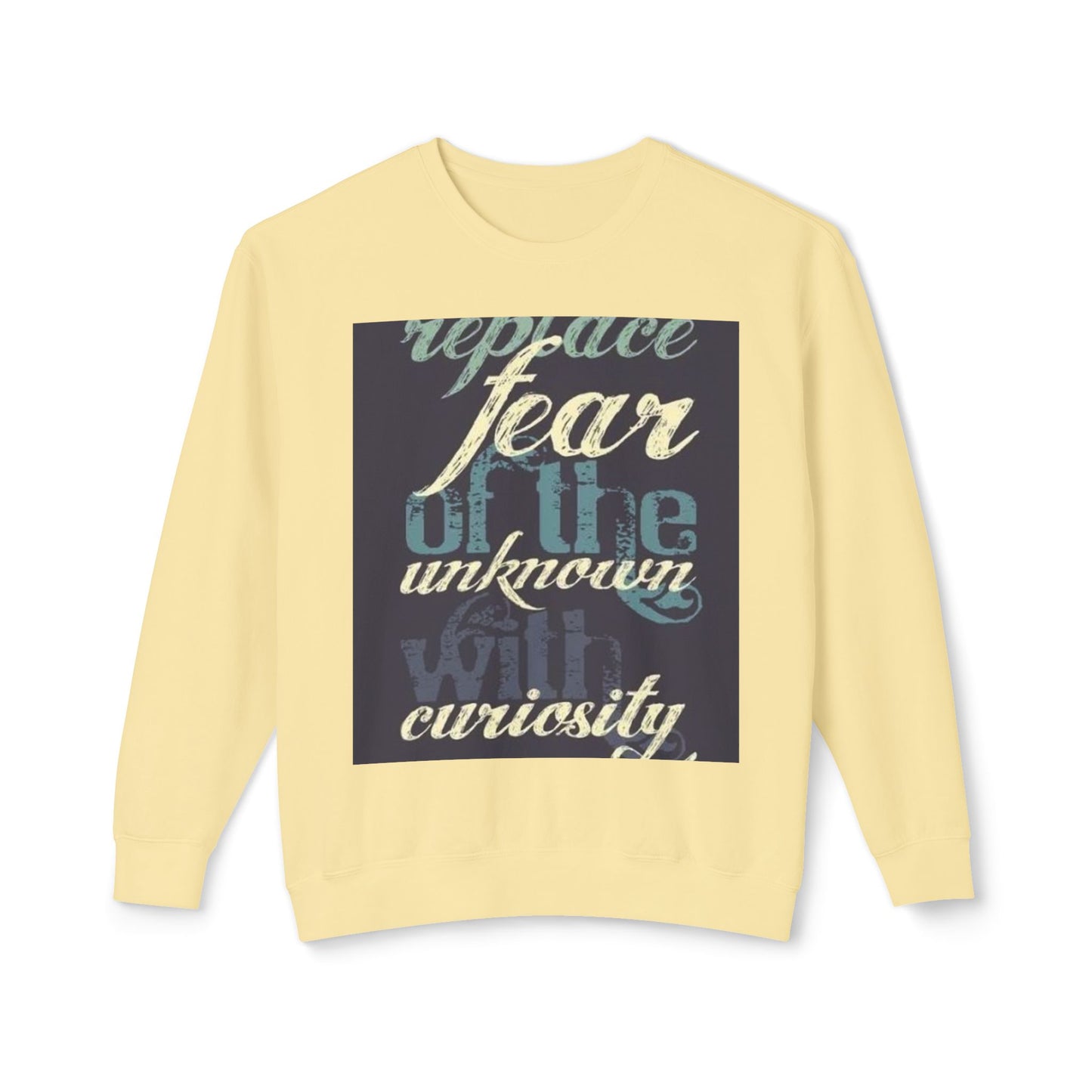 Inspirational Crewneck Sweatshirt - Replace Fear with Curiosity