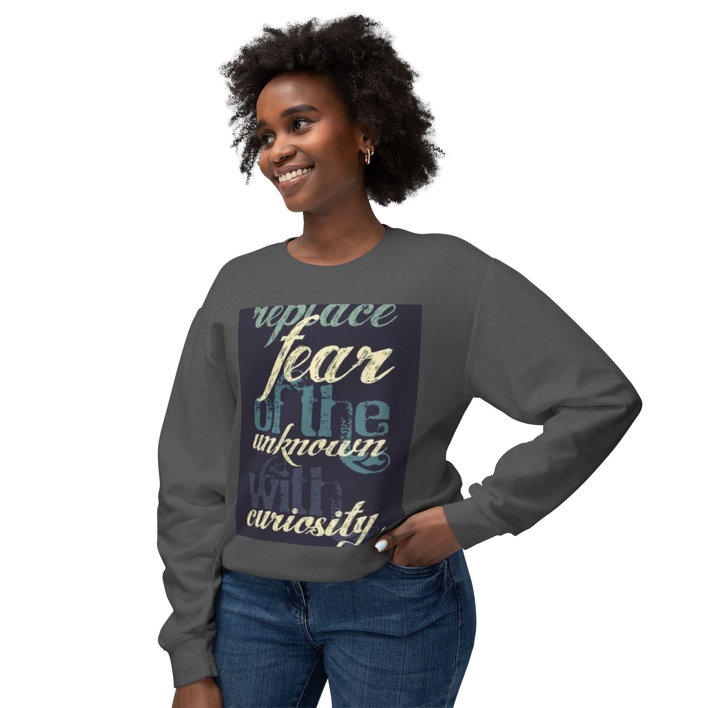 Inspirational Crewneck Sweatshirt - Replace Fear with Curiosity