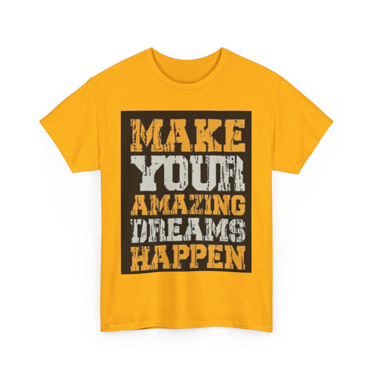 Motivational Unisex Heavy Cotton Tee - 'Make Your Amazing Dreams Happen'
