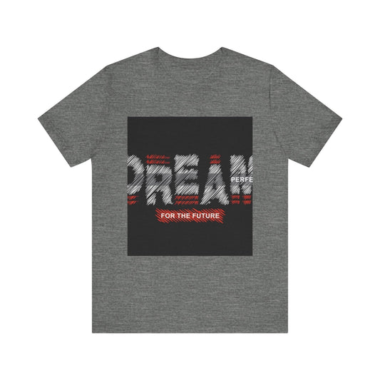 Inspirational Unisex Tee - 'Dream Perfect for the Future' Design