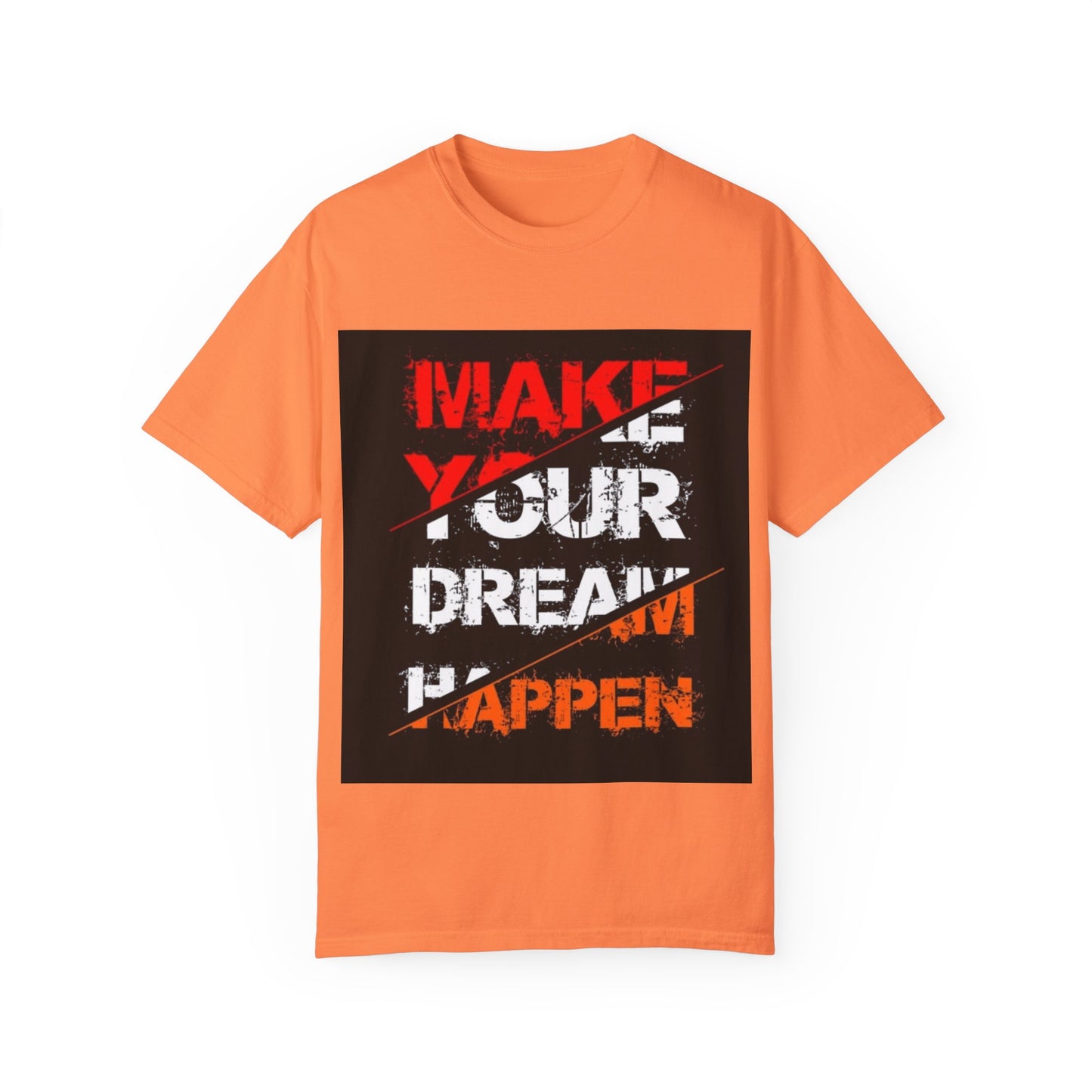 Motivational Unisex Garment-Dyed T-Shirt - "Make Your Dream Happen"