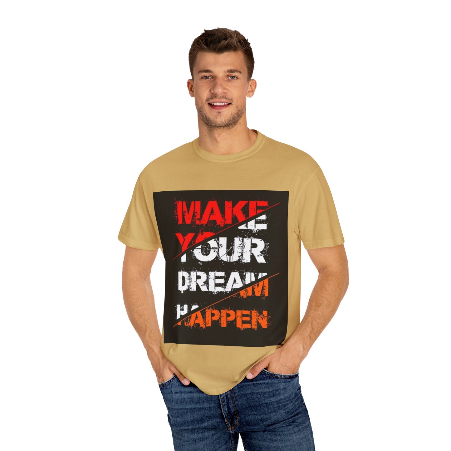 Motivational Unisex Garment-Dyed T-Shirt - "Make Your Dream Happen"