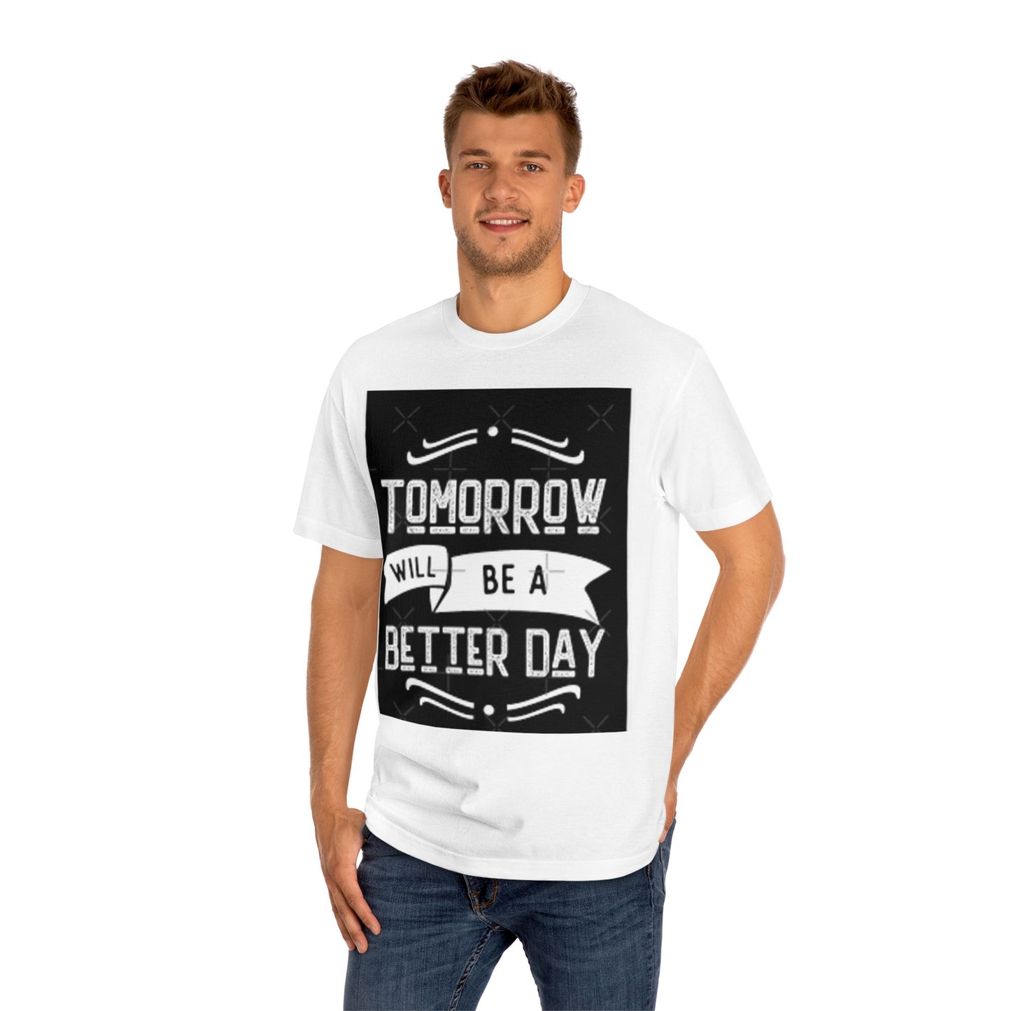 Inspirational Unisex Classic Tee - "Tomorrow Will Be A Better Day"