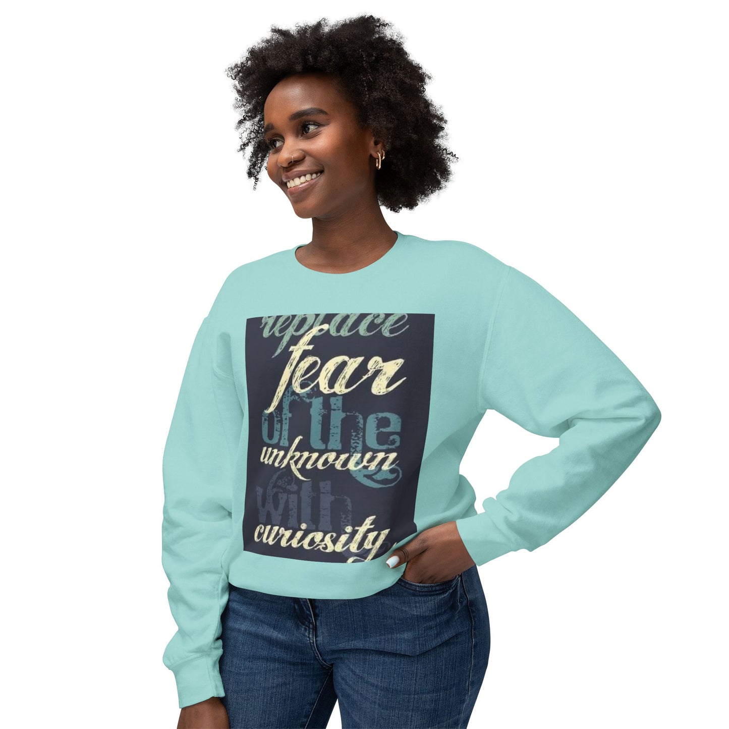 Inspirational Crewneck Sweatshirt - Replace Fear with Curiosity