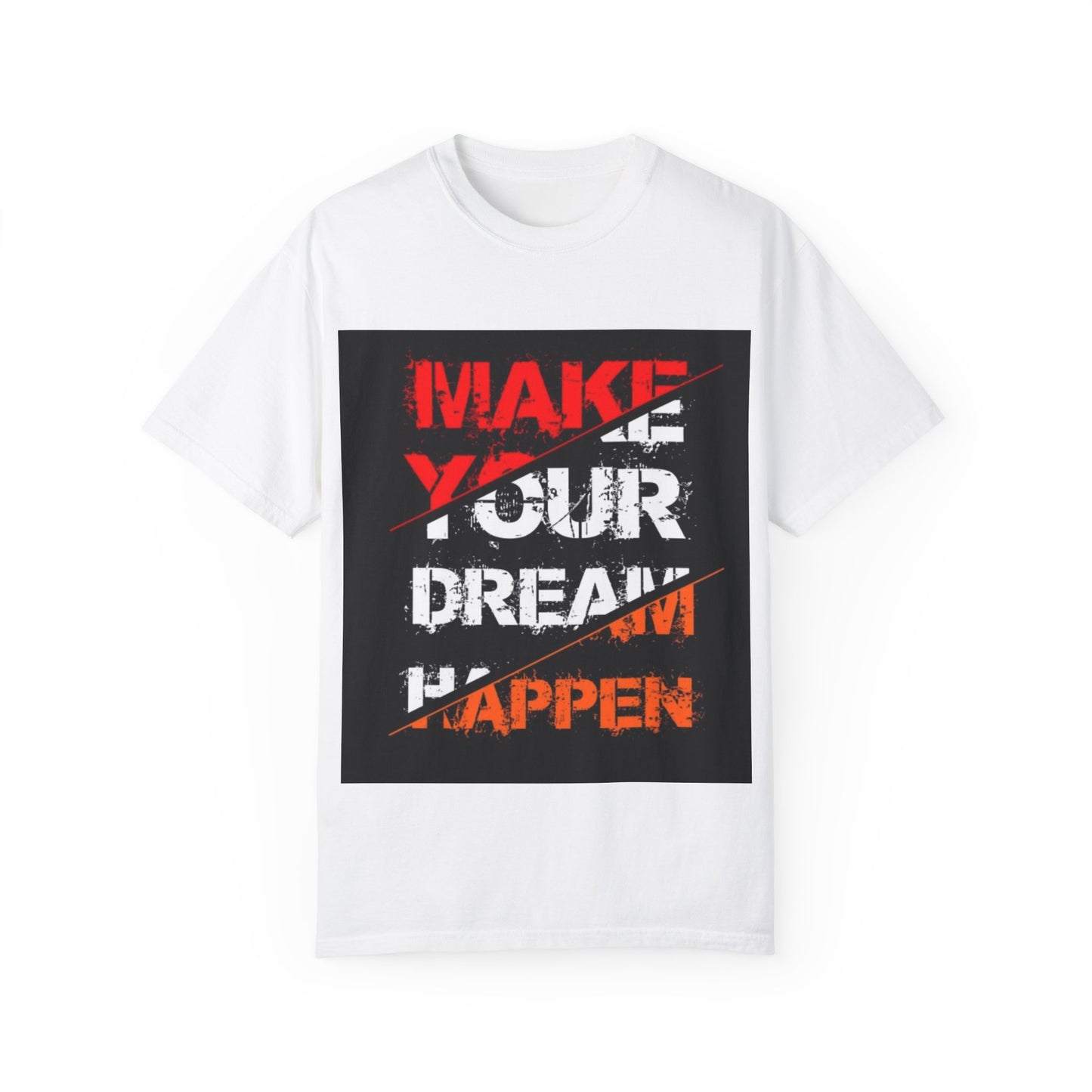 Motivational Unisex Garment-Dyed T-Shirt - "Make Your Dream Happen"