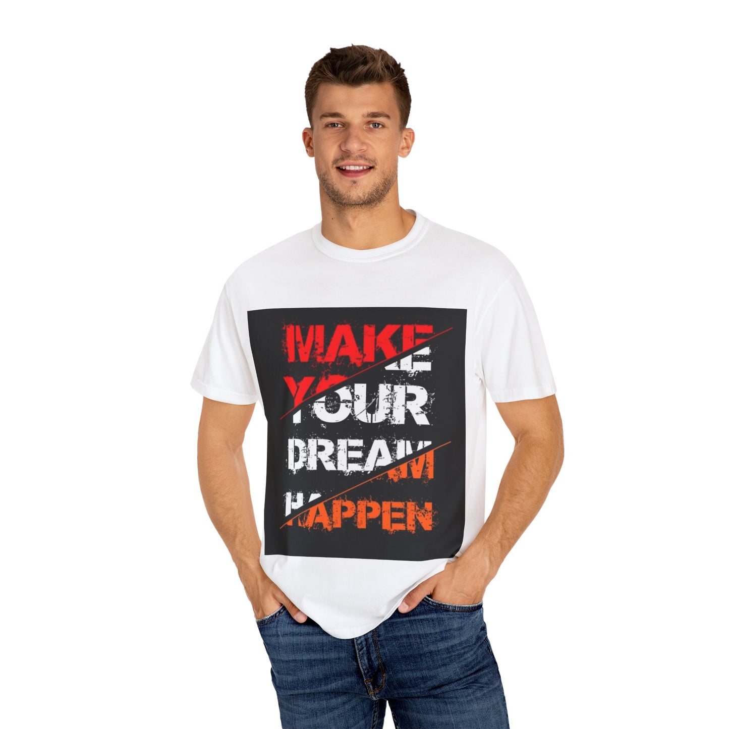 Motivational Unisex Garment-Dyed T-Shirt - "Make Your Dream Happen"