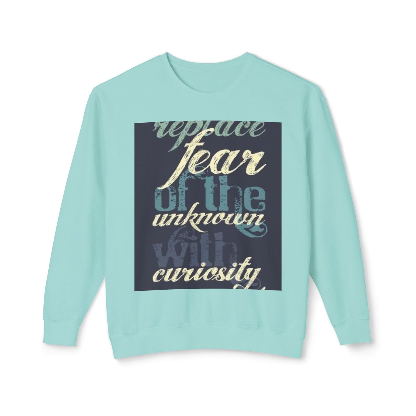 Inspirational Crewneck Sweatshirt - Replace Fear with Curiosity
