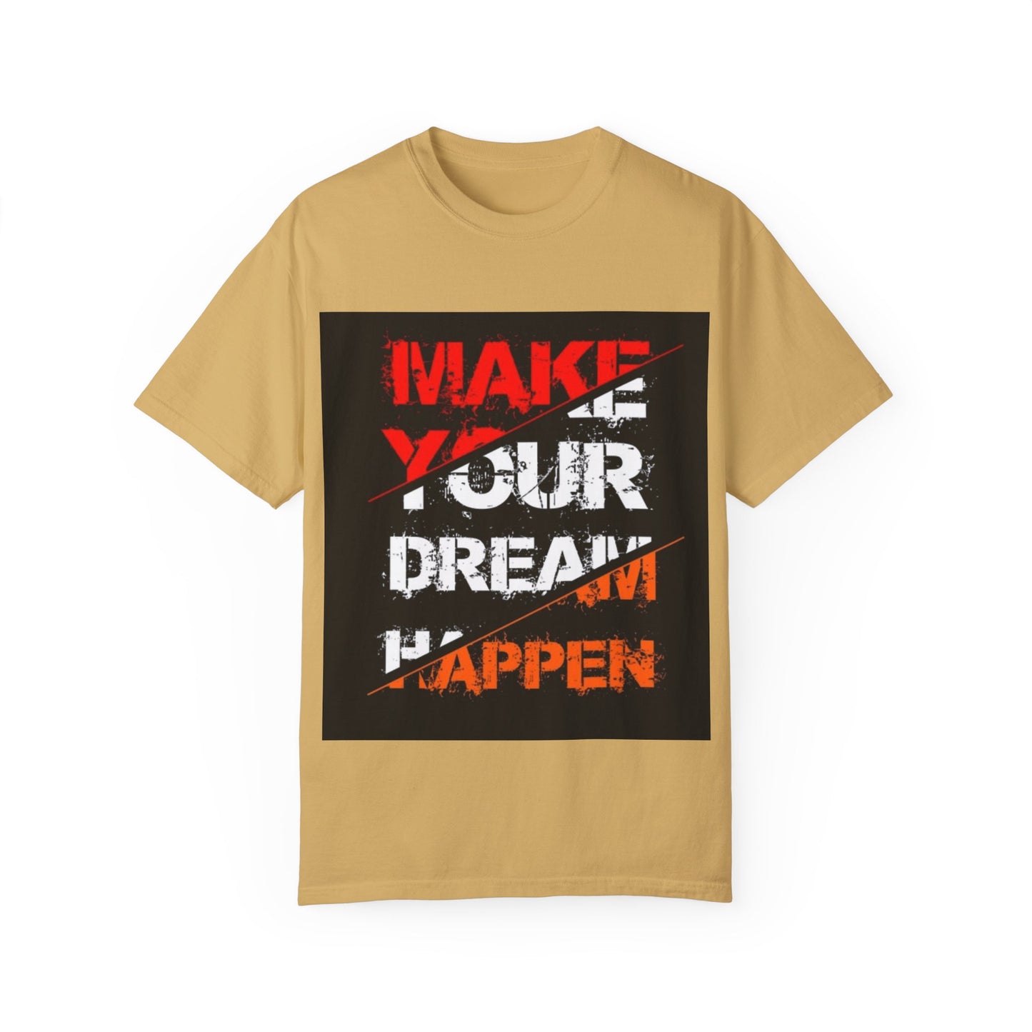Motivational Unisex Garment-Dyed T-Shirt - "Make Your Dream Happen"