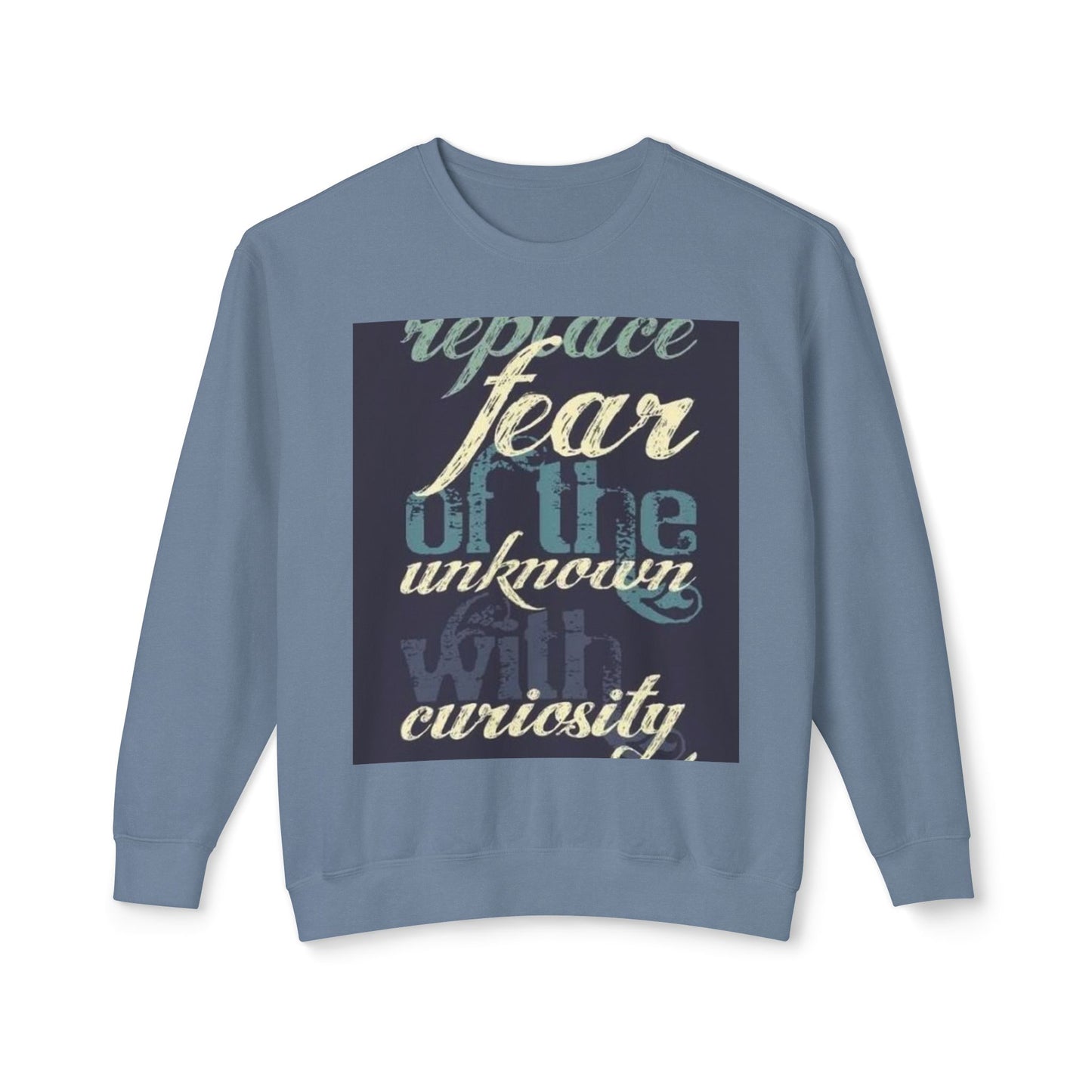 Inspirational Crewneck Sweatshirt - Replace Fear with Curiosity