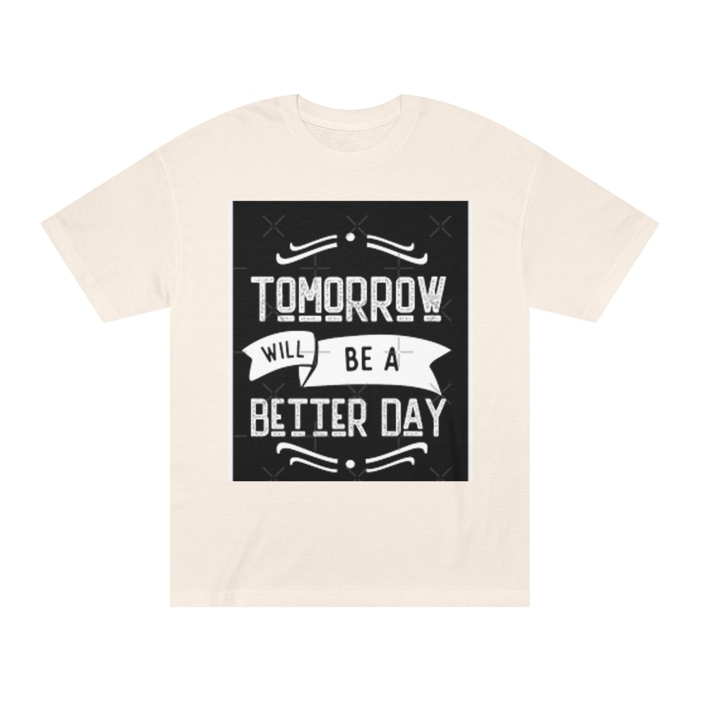 Inspirational Unisex Classic Tee - "Tomorrow Will Be A Better Day"