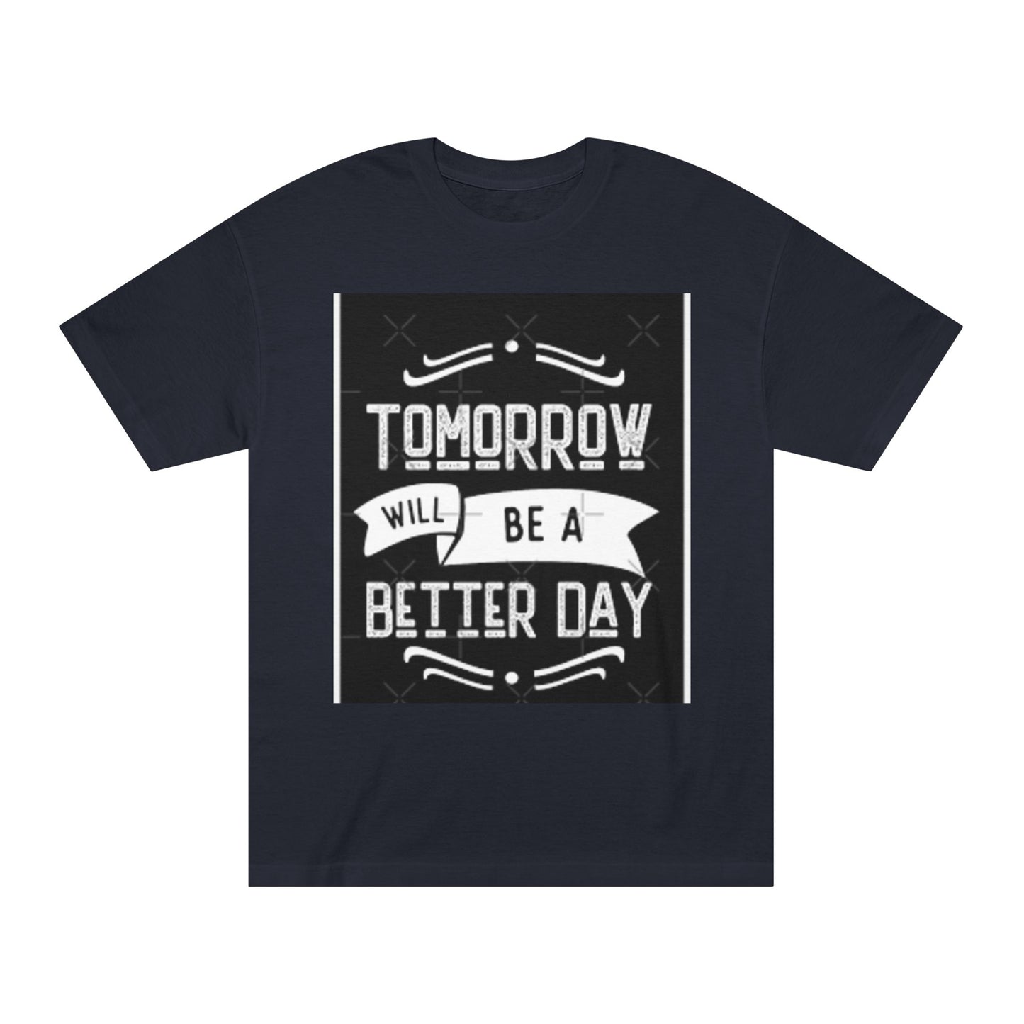 Inspirational Unisex Classic Tee - "Tomorrow Will Be A Better Day"