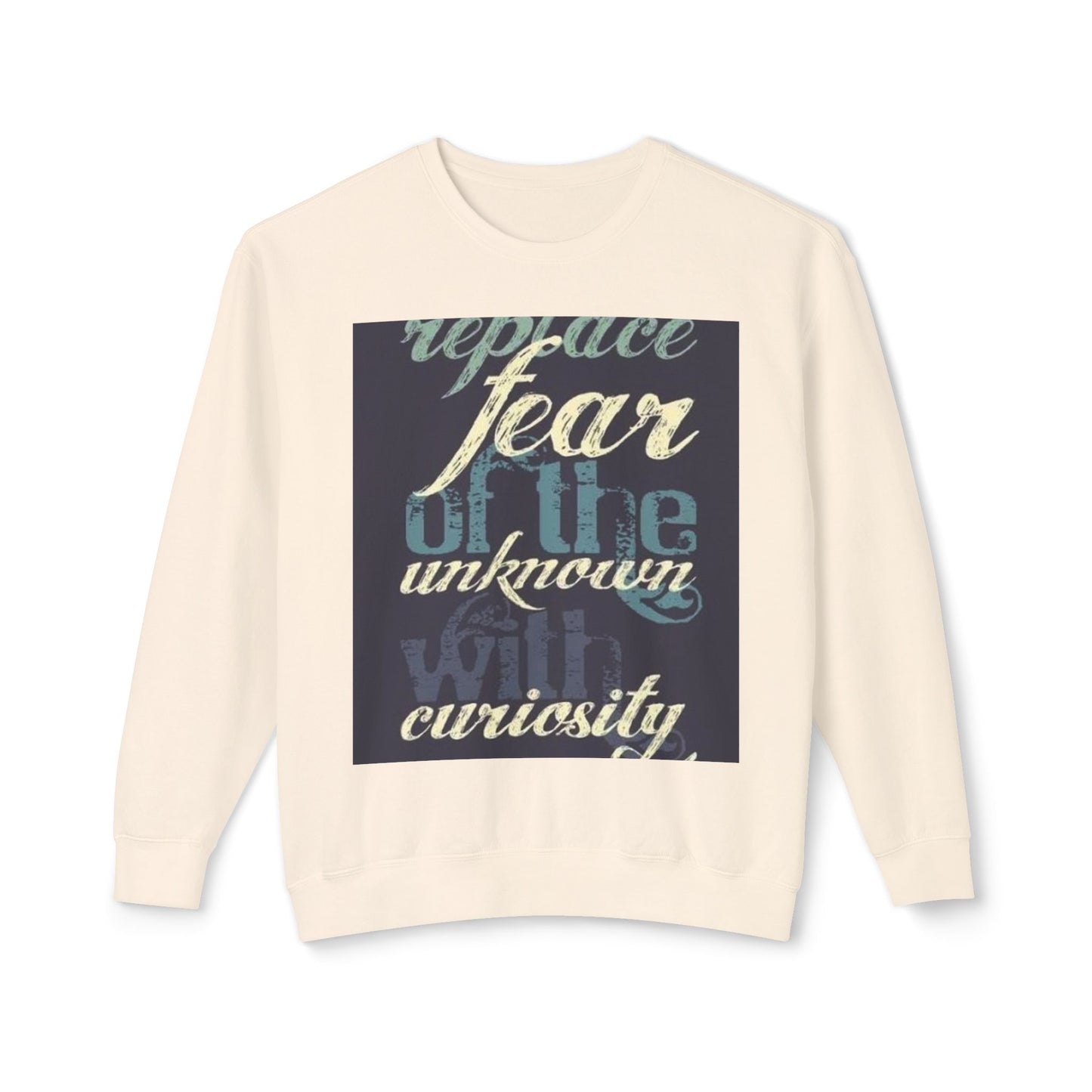 Inspirational Crewneck Sweatshirt - Replace Fear with Curiosity