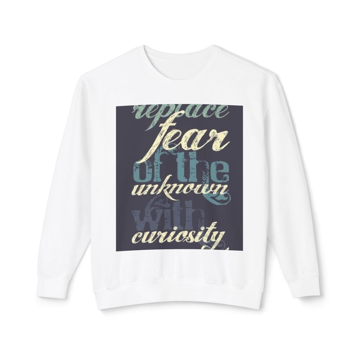 Inspirational Crewneck Sweatshirt - Replace Fear with Curiosity