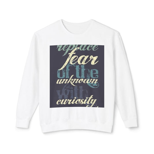 Inspirational Crewneck Sweatshirt - Replace Fear with Curiosity