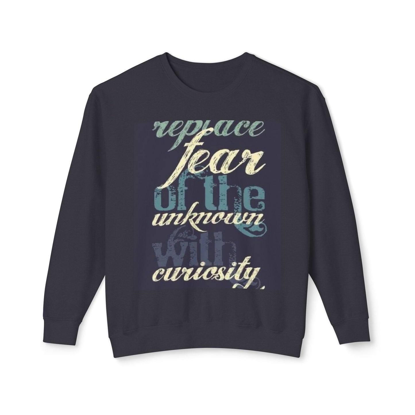 Inspirational Crewneck Sweatshirt - Replace Fear with Curiosity