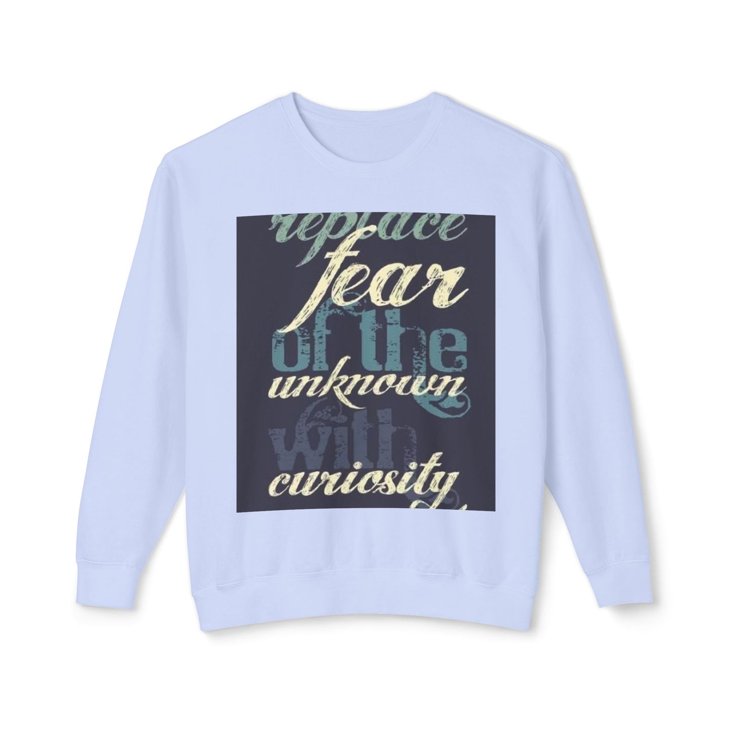 Inspirational Crewneck Sweatshirt - Replace Fear with Curiosity