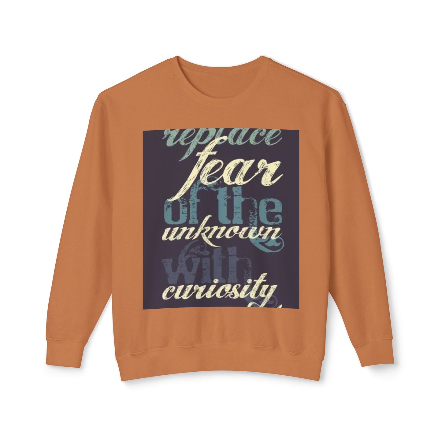 Inspirational Crewneck Sweatshirt - Replace Fear with Curiosity