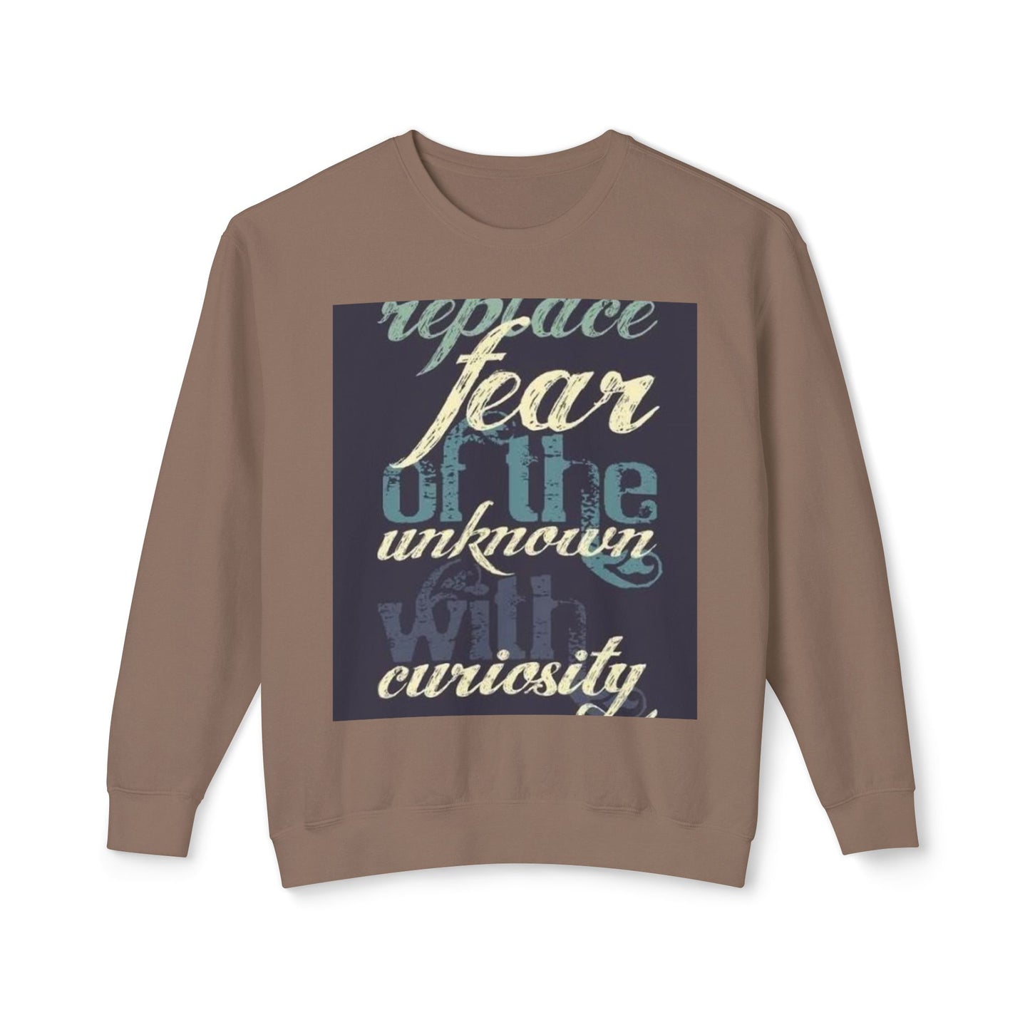 Inspirational Crewneck Sweatshirt - Replace Fear with Curiosity