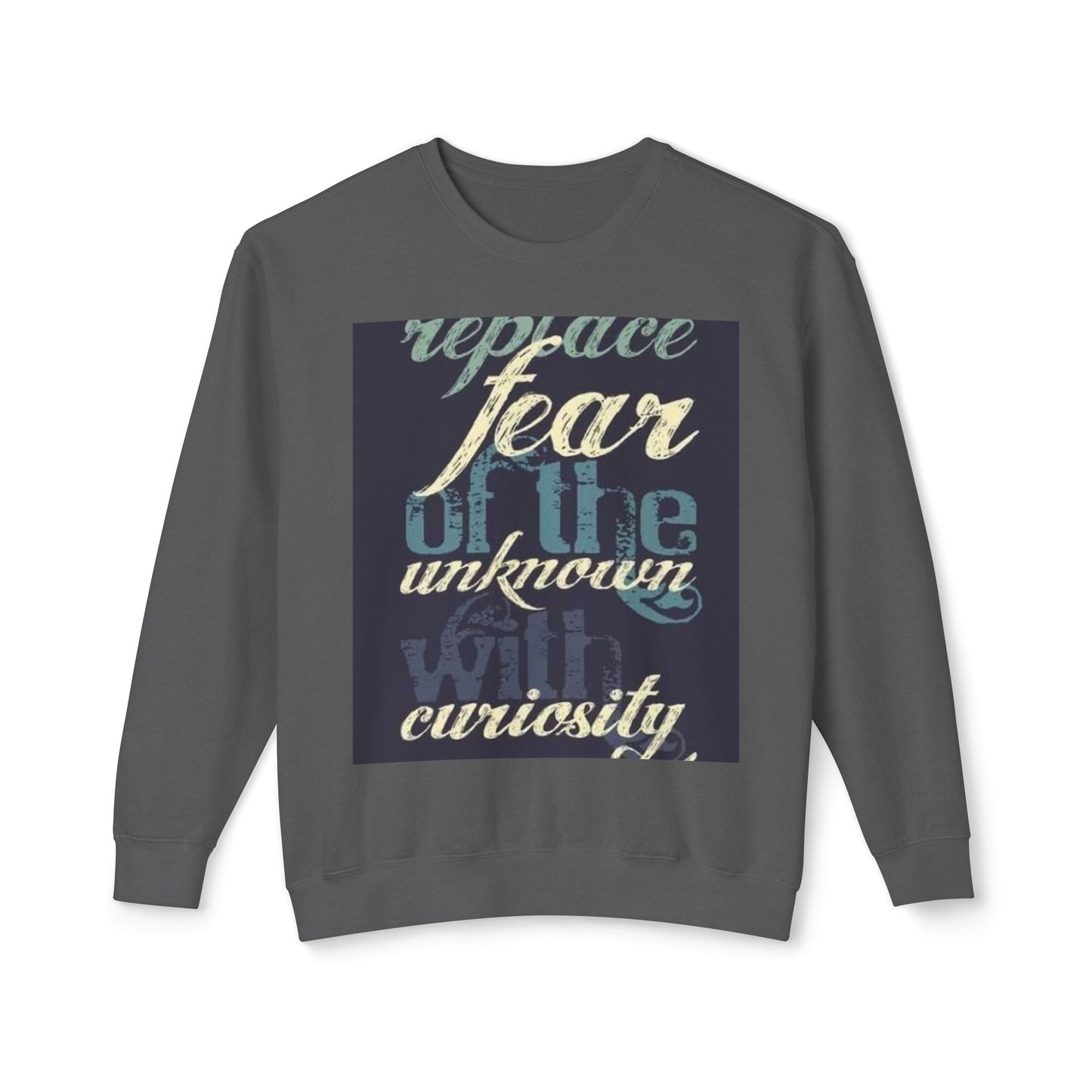 Inspirational Crewneck Sweatshirt - Replace Fear with Curiosity