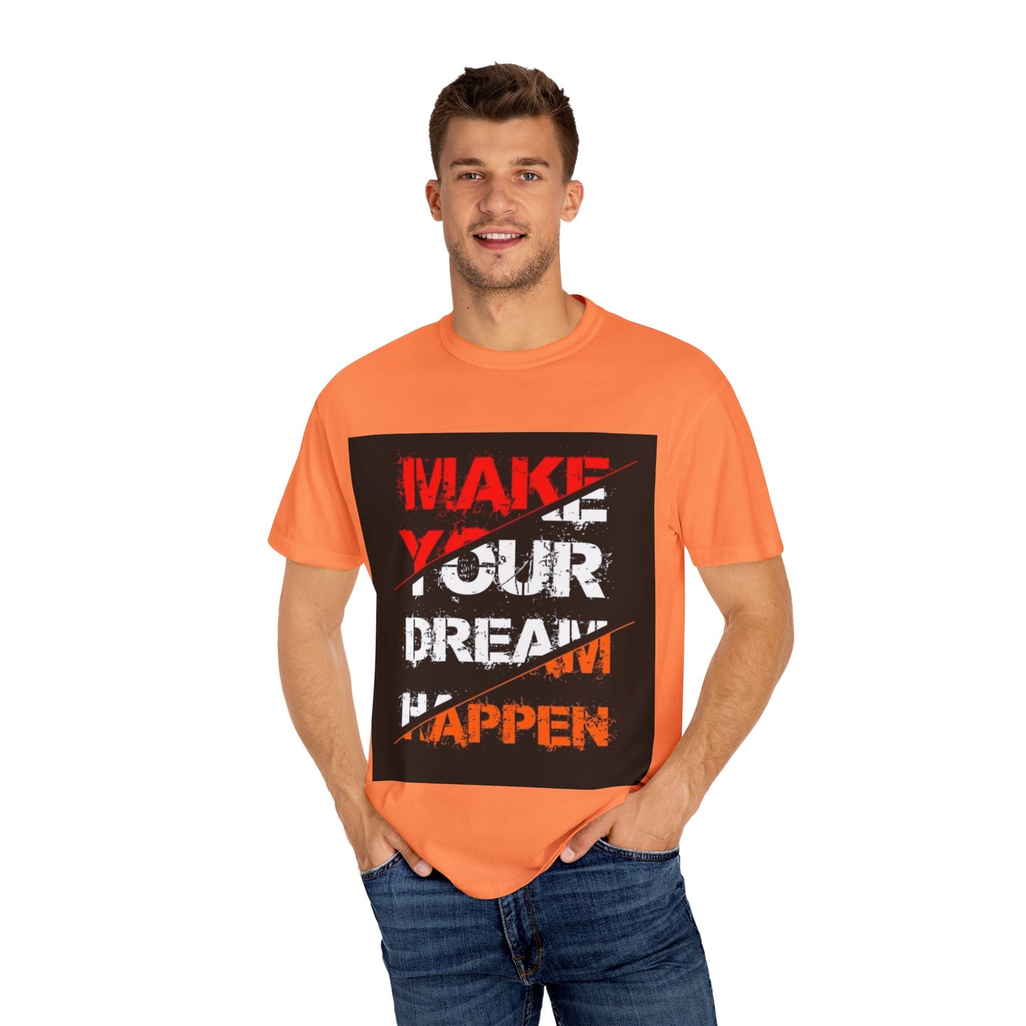 Motivational Unisex Garment-Dyed T-Shirt - "Make Your Dream Happen"