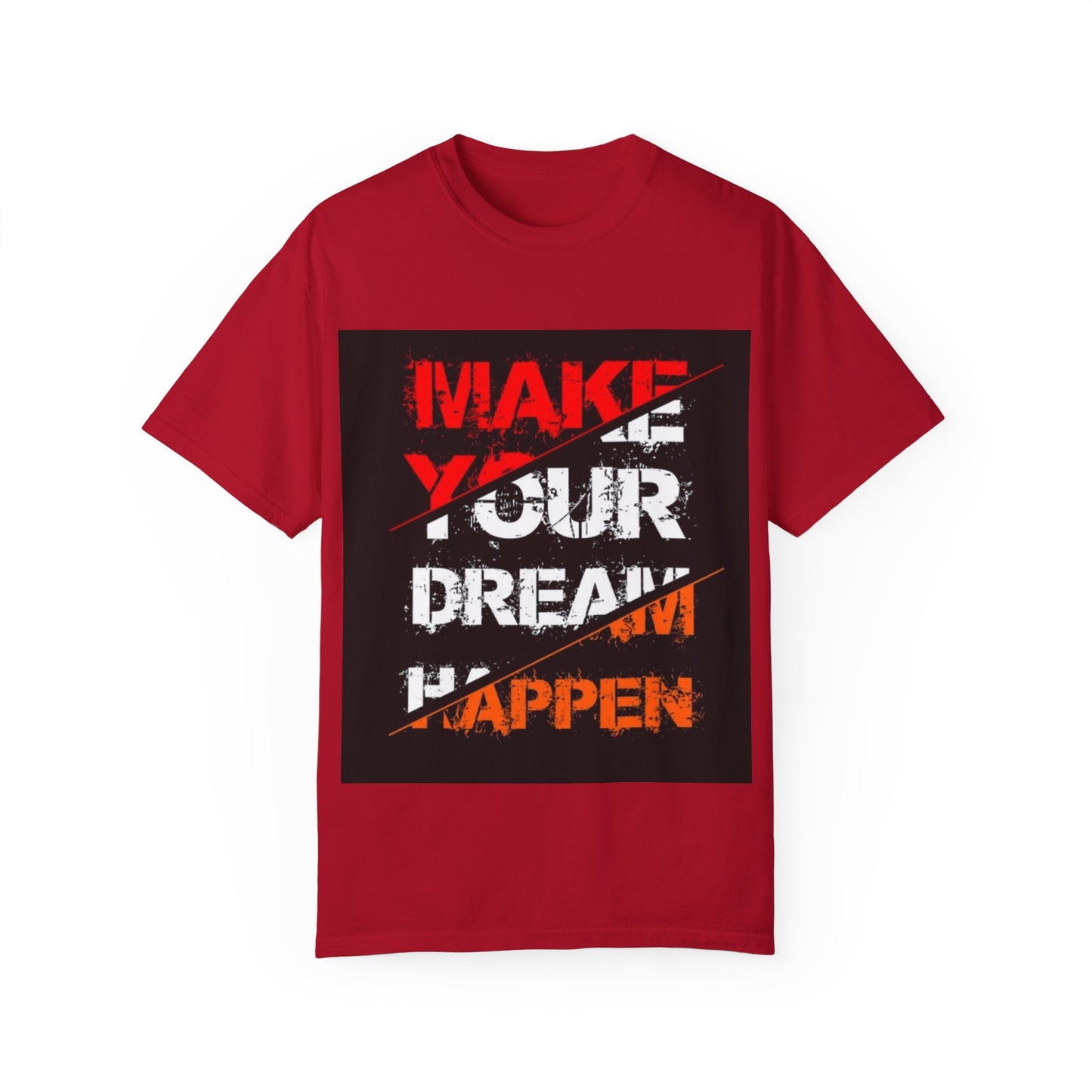 Motivational Unisex Garment-Dyed T-Shirt - "Make Your Dream Happen"