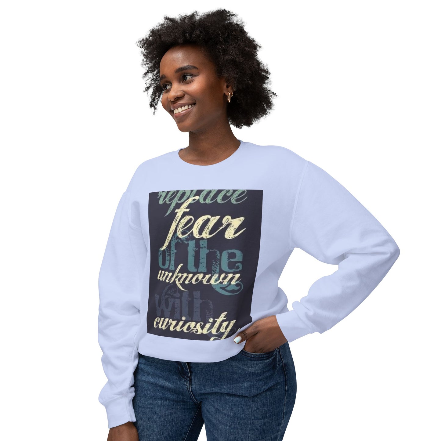 Inspirational Crewneck Sweatshirt - Replace Fear with Curiosity