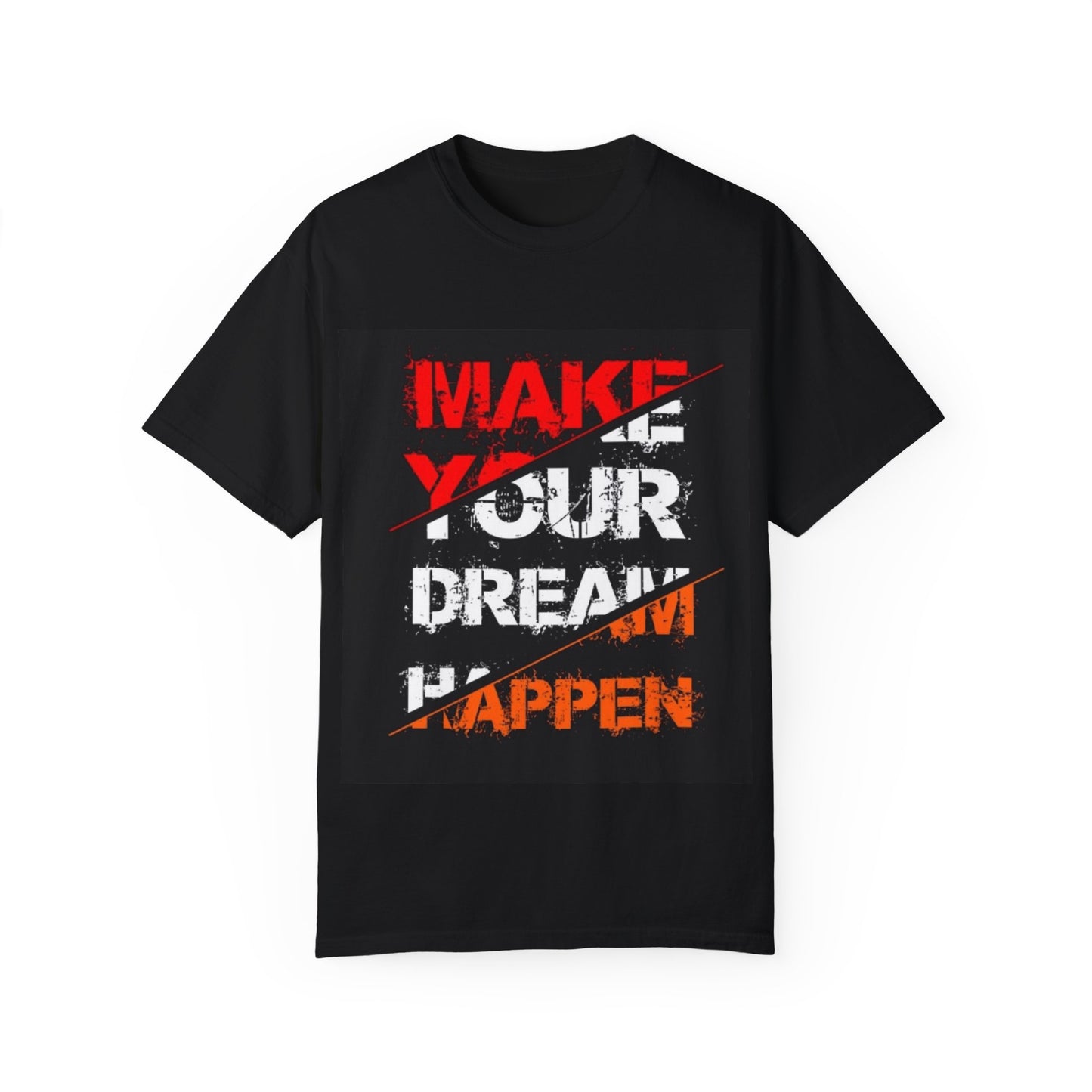 Motivational Unisex Garment-Dyed T-Shirt - "Make Your Dream Happen"