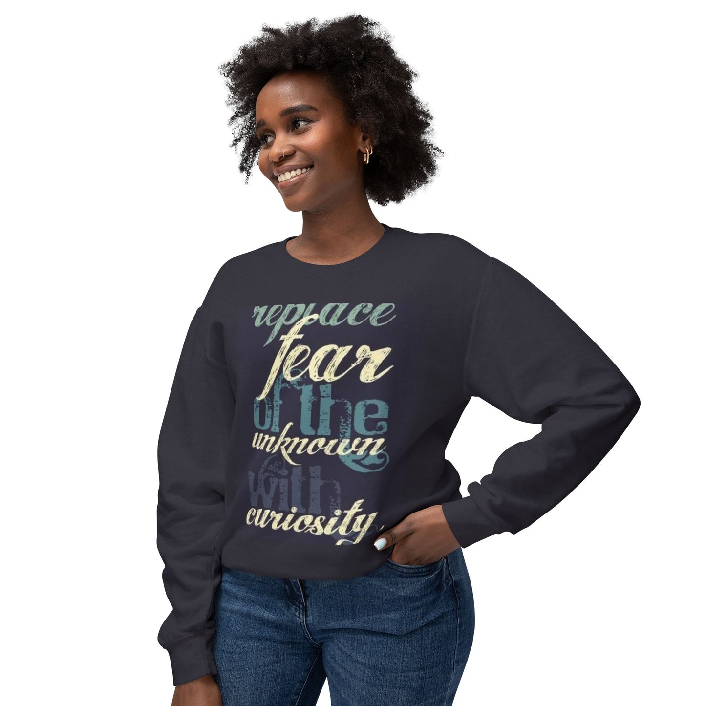 Inspirational Crewneck Sweatshirt - Replace Fear with Curiosity