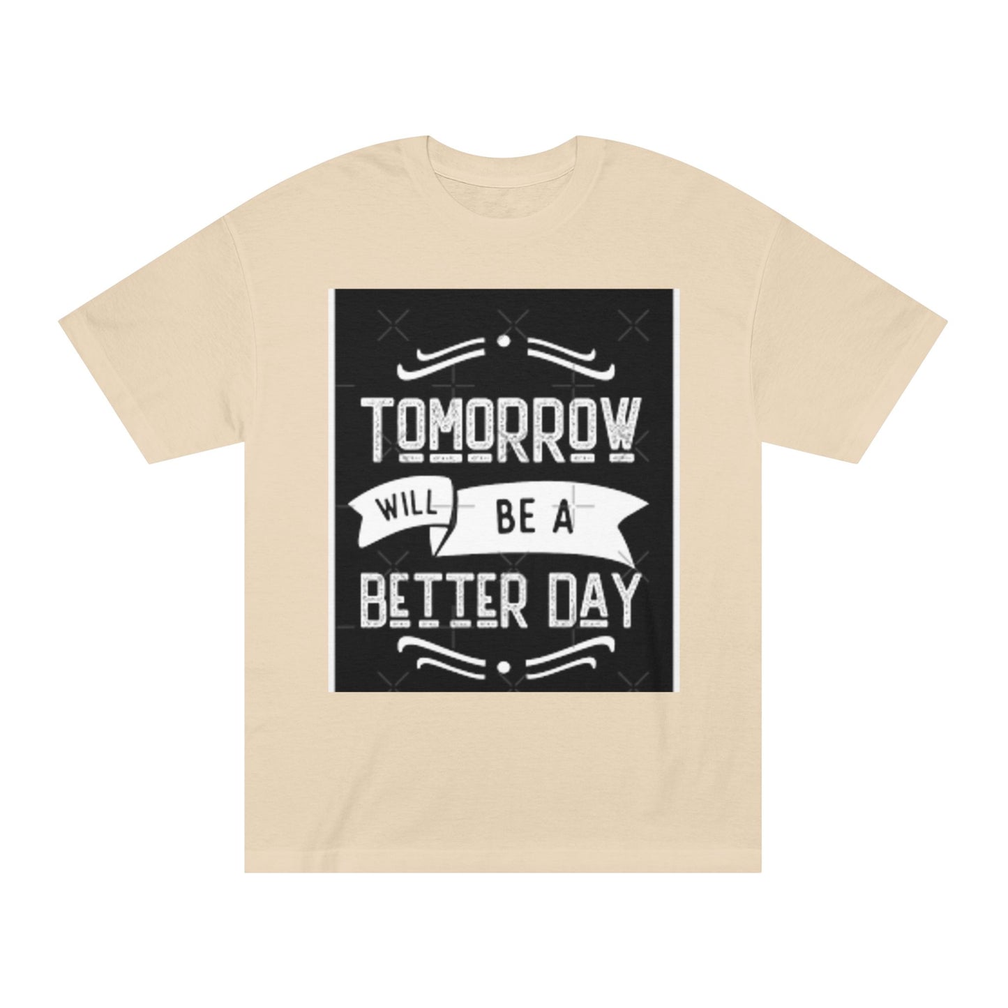 Inspirational Unisex Classic Tee - "Tomorrow Will Be A Better Day"