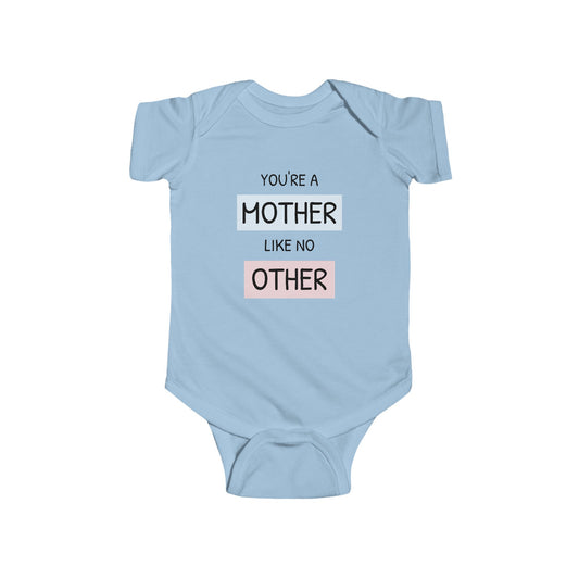 You're a Mother Like No Other - Infant Fine Jersey Bodysuit