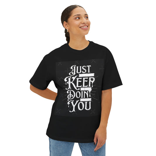 Unisex Oversized Boxy Tee - Just Keep Doin' You Motivational Shirt